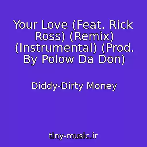 کاور آهنگ Your Love (Feat. Rick Ross) (Remix) (Instrumental) (Prod. By Polow Da Don) از Diddy-Dirty Money