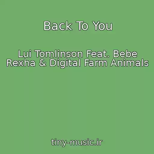 کاور آهنگ Back To You از Lui Tomlinson Feat. Bebe Rexha & Digital Farm Animals