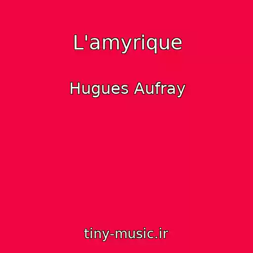کاور آهنگ L'amyrique از Hugues Aufray