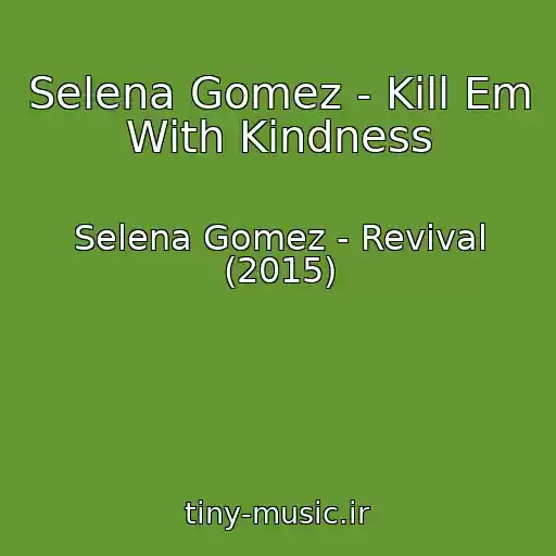 کاور آهنگ Selena Gomez - Kill Em With Kindness از Selena Gomez - Revival (2015)