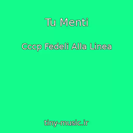 کاور آهنگ Tu Menti از Cccp Fedeli Alla Linea