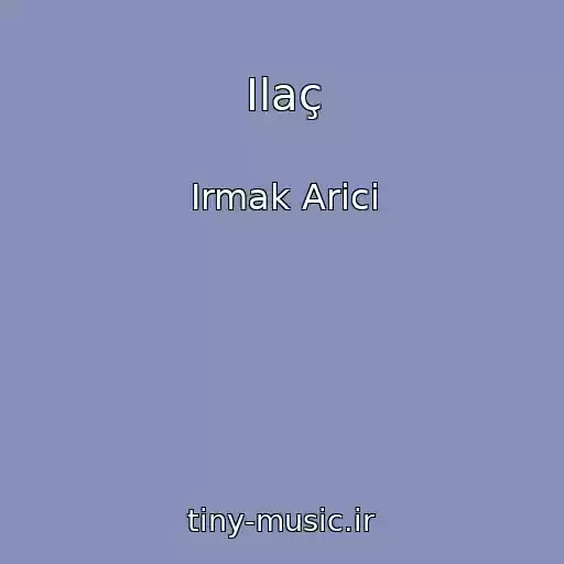 کاور آهنگ Ilaç از Irmak Arici