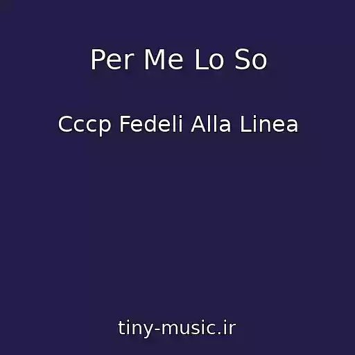 کاور آهنگ Per Me Lo So از Cccp Fedeli Alla Linea