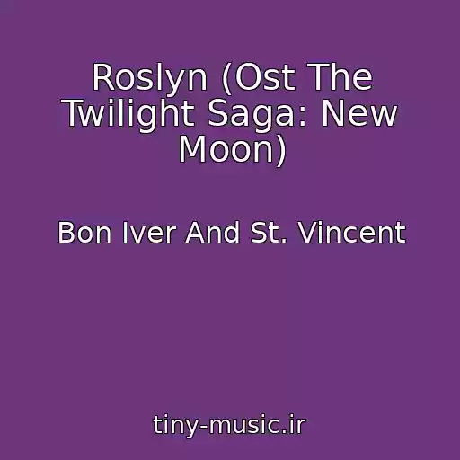 کاور آهنگ Roslyn (Ost The Twilight Saga: New Moon) از Bon Iver And St. Vincent