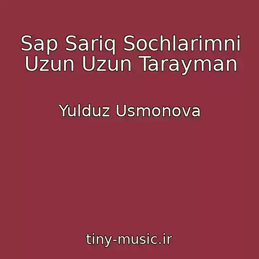 کاور آهنگ Sap Sariq Sochlarimni Uzun Uzun Tarayman از Yulduz Usmonova