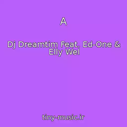 کاور آهنگ A از Dj Dreamtim Feat. Ed-One & Elly Wel