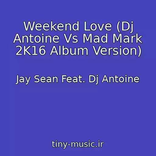 کاور آهنگ Weekend Love (Dj Antoine Vs Mad Mark 2K16 Album Version) از Jay Sean Feat. Dj Antoine