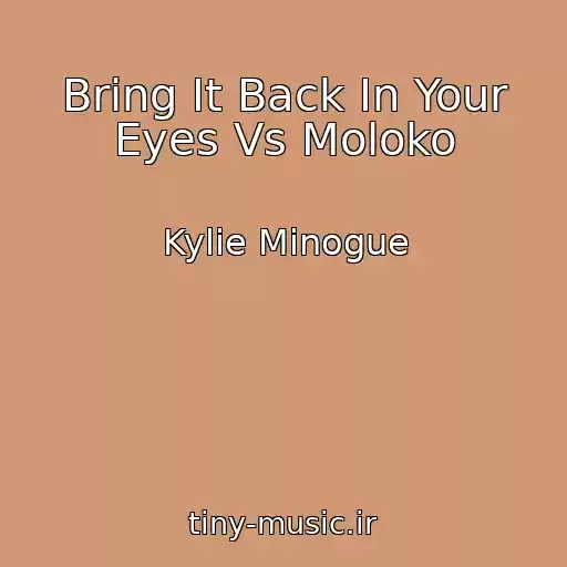 کاور آهنگ Bring It Back In Your Eyes Vs Moloko از Kylie Minogue