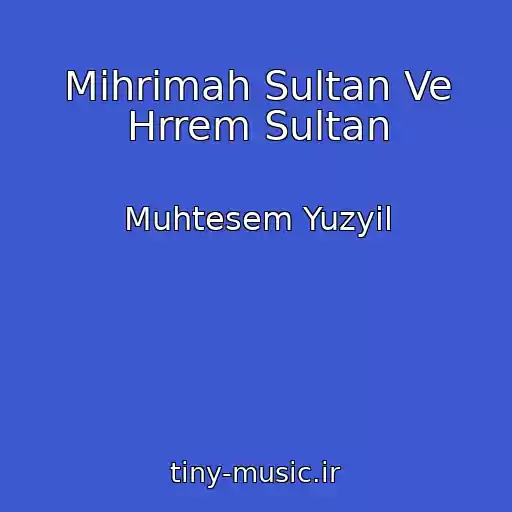 کاور آهنگ Mihrimah Sultan Ve Hrrem Sultan از Muhtesem Yuzyil