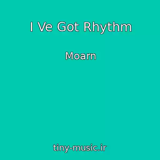 کاور آهنگ I Ve Got Rhythm از Moarn