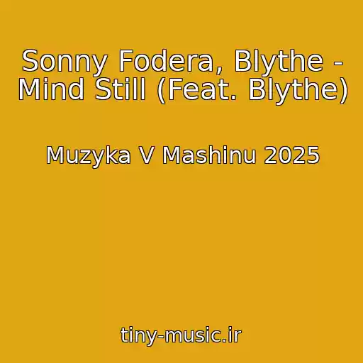 کاور آهنگ Sonny Fodera, Blythe - Mind Still (Feat. Blythe) از Muzyka V Mashinu 2025