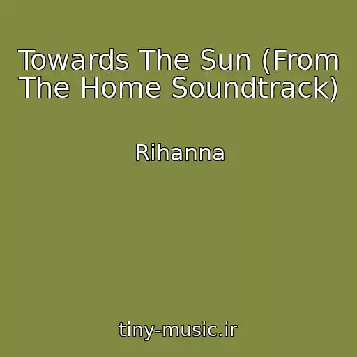کاور آهنگ Towards The Sun (From The Home Soundtrack) از Rihanna