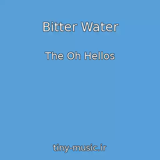 کاور آهنگ Bitter Water از The Oh Hellos