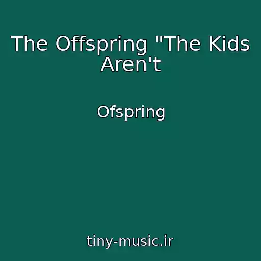 کاور آهنگ The Offspring "The Kids Aren't از Ofspring