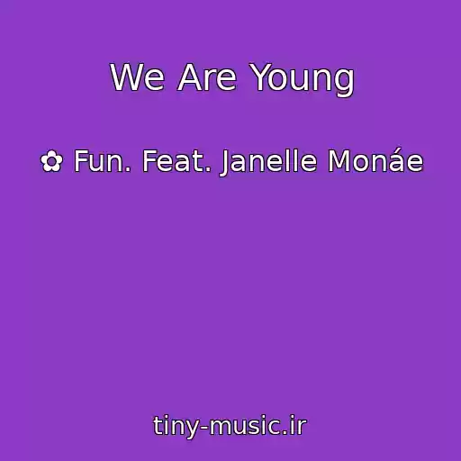 کاور آهنگ We Are Young از ✿ Fun. Feat. Janelle Monáe