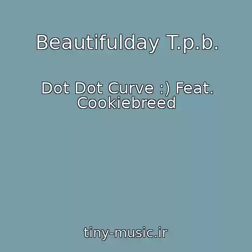 کاور آهنگ Beautifulday T.p.b. از Dot Dot Curve :) Feat. Cookiebreed