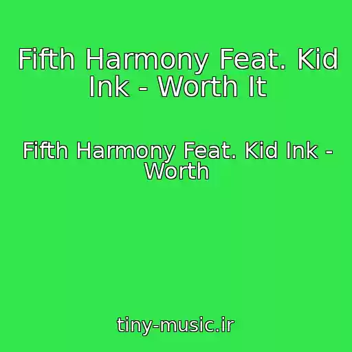 کاور آهنگ Fifth Harmony Feat. Kid Ink - Worth It از Fifth Harmony Feat. Kid Ink - Worth