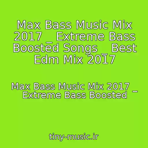 کاور آهنگ Max Bass Music Mix 2017 _ Extreme Bass Boosted Songs _ Best Edm Mix 2017 از Max Bass Music Mix 2017 _ Extreme Bass Boosted