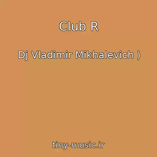 کاور آهنگ Club R از Dj Vladimir Mikhalevich )