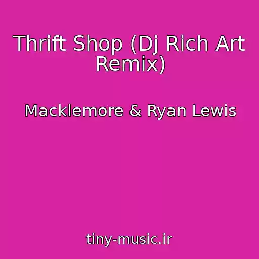 کاور آهنگ Thrift Shop (Dj Rich Art Remix) از Macklemore & Ryan Lewis