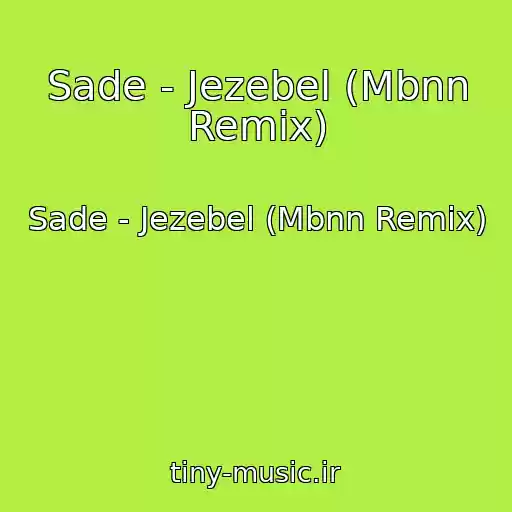 کاور آهنگ Sade - Jezebel (Mbnn Remix) از Sade - Jezebel (Mbnn Remix)