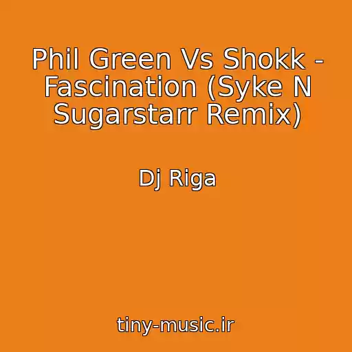 کاور آهنگ Phil Green Vs Shokk - Fascination (Syke N Sugarstarr Remix) از Dj Riga