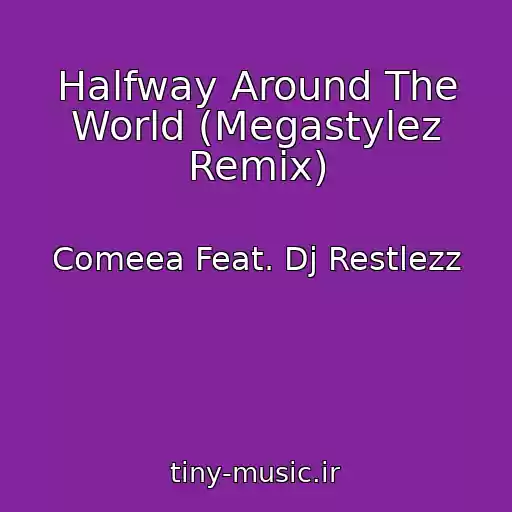 کاور آهنگ Halfway Around The World (Megastylez Remix) از Comeea Feat. Dj Restlezz