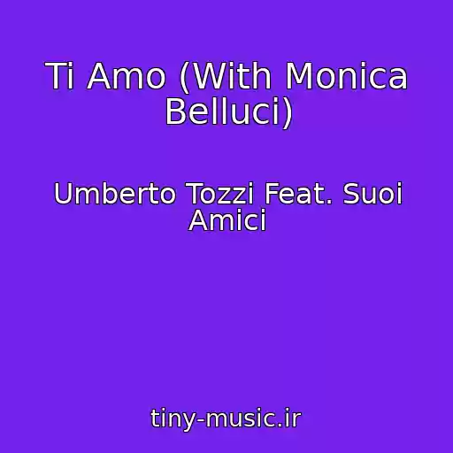 کاور آهنگ Ti Amo (With Monica Belluci) از Umberto Tozzi Feat. Suoi Amici