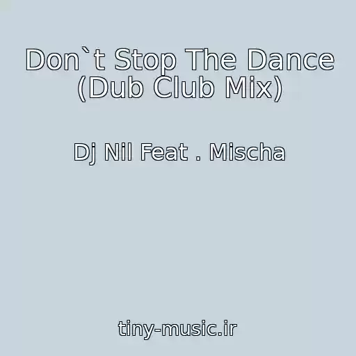 کاور آهنگ Don`t Stop The Dance (Dub Club Mix) از Dj Nil Feat . Mischa