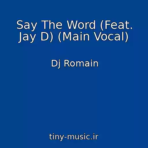 کاور آهنگ Say The Word (Feat. Jay D) (Main Vocal) از Dj Romain
