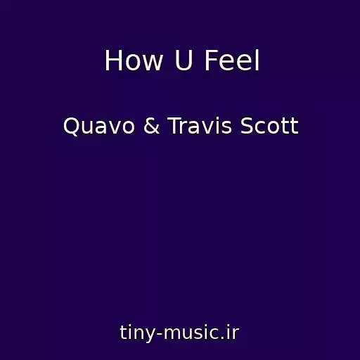 کاور آهنگ How U Feel از Quavo & Travis Scott
