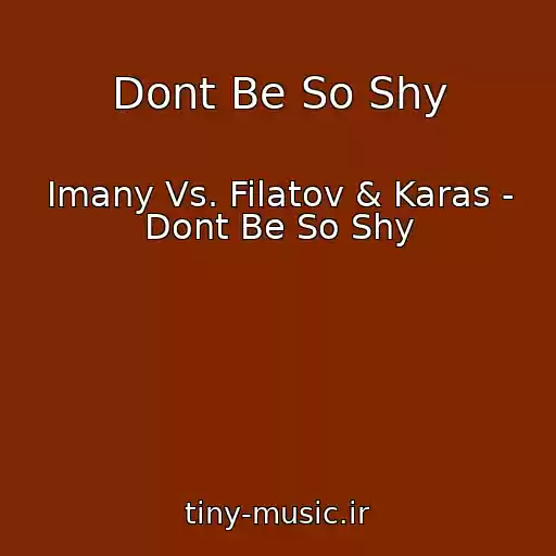 کاور آهنگ Dont Be So Shy از Imany Vs. Filatov & Karas - Dont Be So Shy