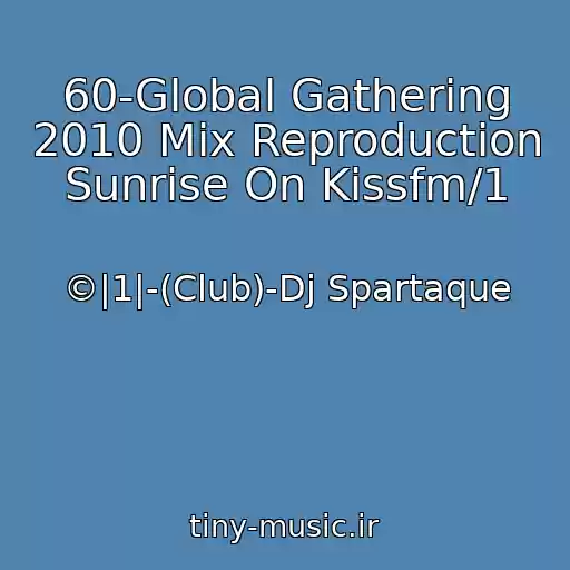 کاور آهنگ 60-Global Gathering 2010 Mix Reproduction Sunrise On Kissfm/1 از ©|1|-(Club)-Dj Spartaque