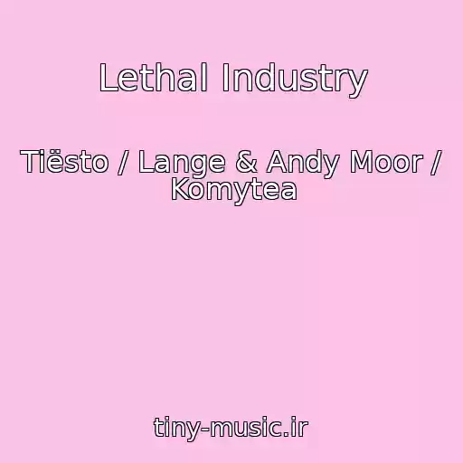 کاور آهنگ Lethal Industry از Tiësto / Lange & Andy Moor / Komytea