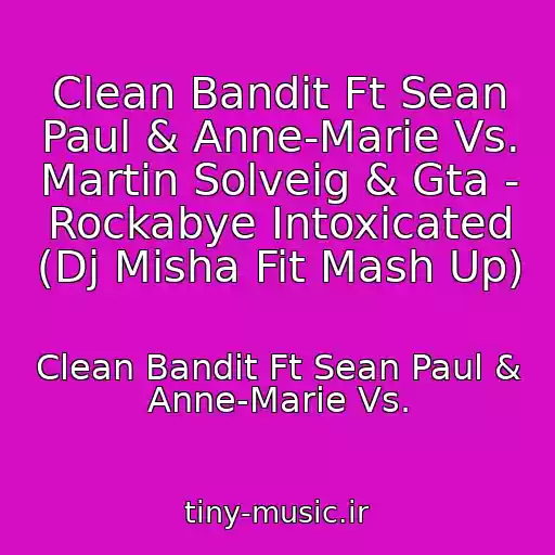 کاور آهنگ Clean Bandit Ft Sean Paul & Anne-Marie Vs. Martin Solveig & Gta - Rockabye Intoxicated (Dj Misha Fit Mash Up) از Clean Bandit Ft Sean Paul & Anne-Marie Vs.