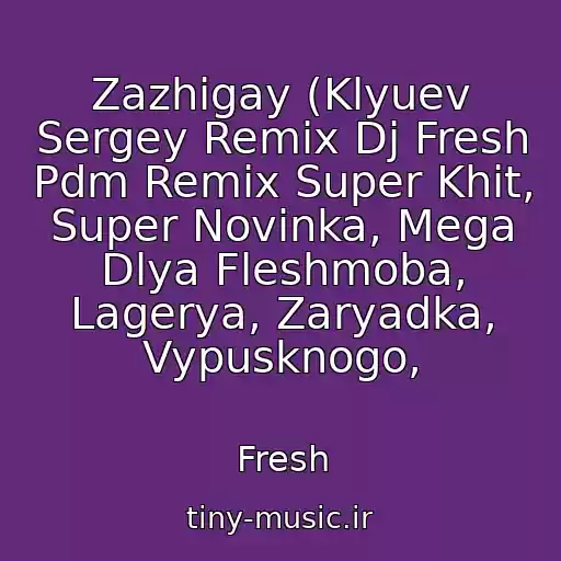 کاور آهنگ Zazhigay (Klyuev Sergey Remix Dj Fresh Pdm Remix Super Khit, Super Novinka, Mega Dlya Fleshmoba, Lagerya, Zaryadka, Vypusknogo, از Fresh