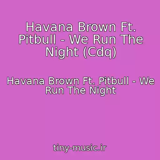 کاور آهنگ Havana Brown Ft. Pitbull - We Run The Night (Cdq) از Havana Brown Ft. Pitbull - We Run The Night
