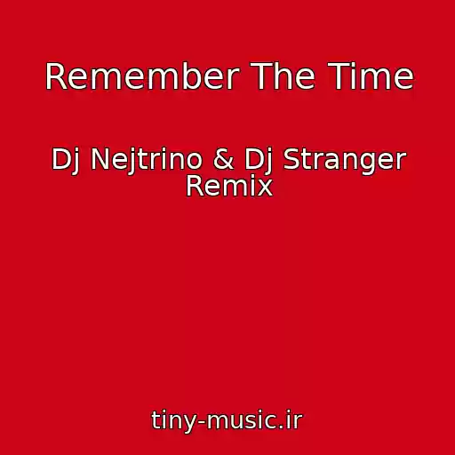 کاور آهنگ Remember The Time از Dj Nejtrino & Dj Stranger Remix