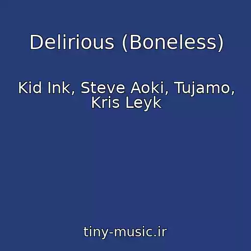 کاور آهنگ Delirious (Boneless) از Kid Ink, Steve Aoki, Tujamo, Kris Leyk
