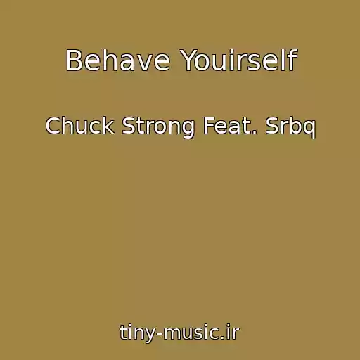 کاور آهنگ Behave Youirself از Chuck Strong Feat. Srbq