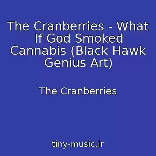 کاور آهنگ The Cranberries - What If God Smoked Cannabis (Black Hawk Genius Art) از The Cranberries