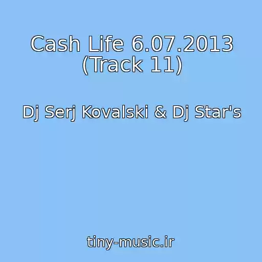کاور آهنگ Cash Life 6.07.2013 (Track 11) از Dj Serj Kovalski & Dj Star's