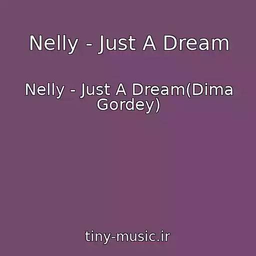 کاور آهنگ Nelly - Just A Dream از Nelly - Just A Dream(Dima Gordey)