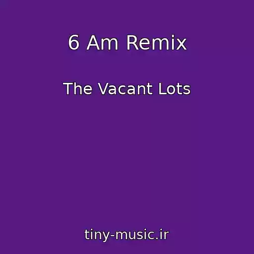 کاور آهنگ 6 Am Remix از The Vacant Lots