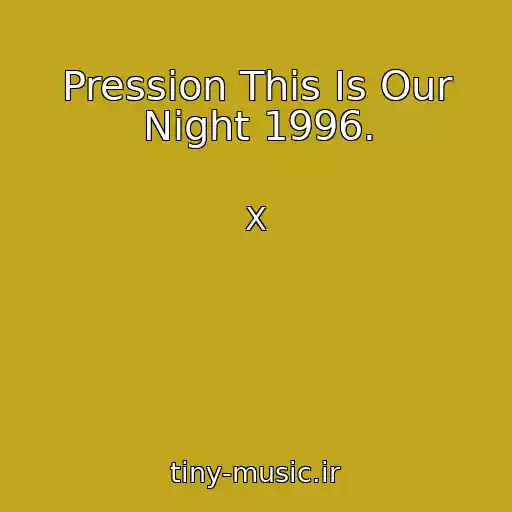 کاور آهنگ Pression This Is Our Night 1996. از X