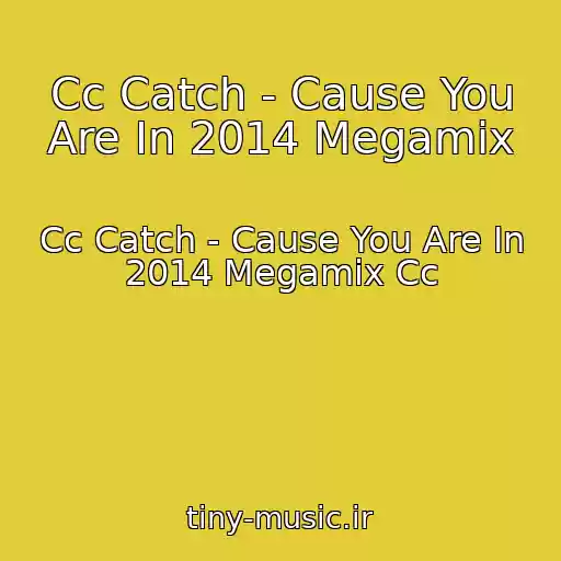 کاور آهنگ Cc Catch - Cause You Are In 2014 Megamix از Cc Catch - Cause You Are In 2014 Megamix Cc