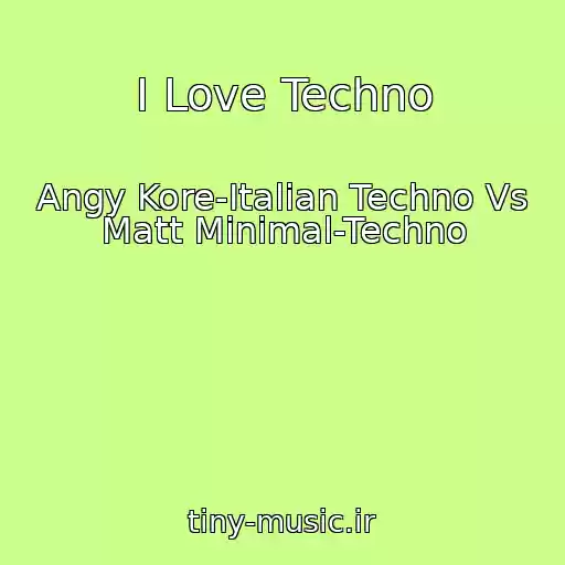 کاور آهنگ I Love Techno از Angy Kore-Italian Techno Vs Matt Minimal-Techno