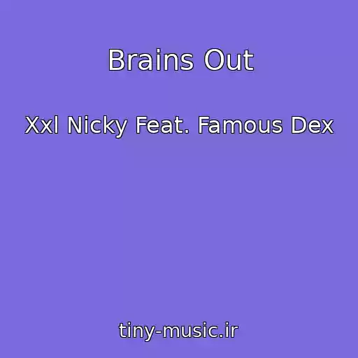 کاور آهنگ Brains Out از Xxl Nicky Feat. Famous Dex