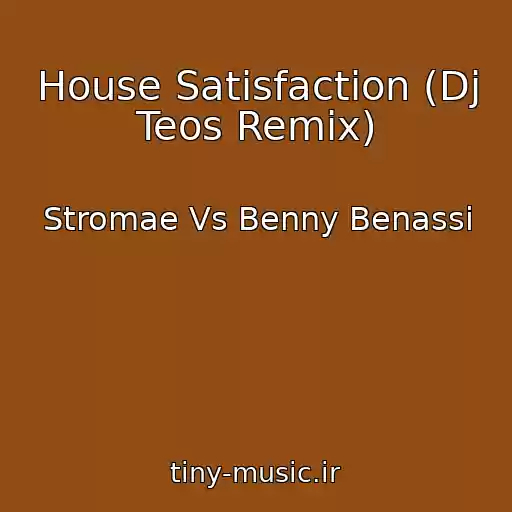 کاور آهنگ House Satisfaction (Dj Teos Remix) از Stromae Vs Benny Benassi