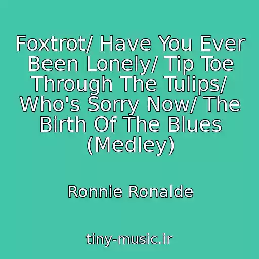 کاور آهنگ Foxtrot/ Have You Ever Been Lonely/ Tip Toe Through The Tulips/ Who's Sorry Now/ The Birth Of The Blues (Medley) از Ronnie Ronalde